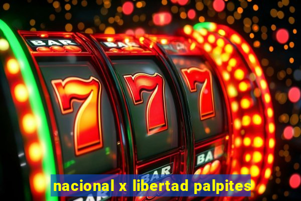 nacional x libertad palpites